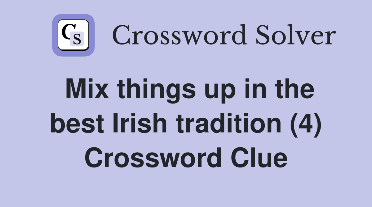 Mix things up in the best Irish tradition (4) Crossword Clue Answers